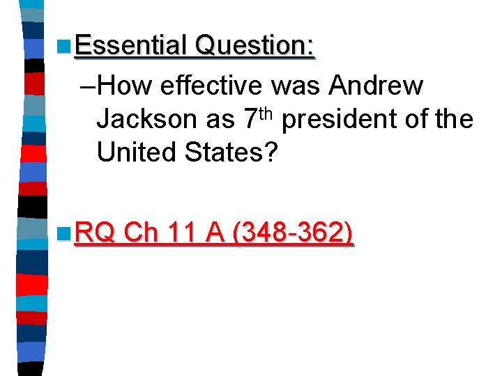 n Essential Question: –How effective was Andrew Jackson as 7 th president of the