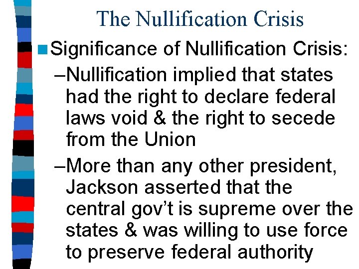 The Nullification Crisis n Significance of Nullification Crisis: –Nullification implied that states had the