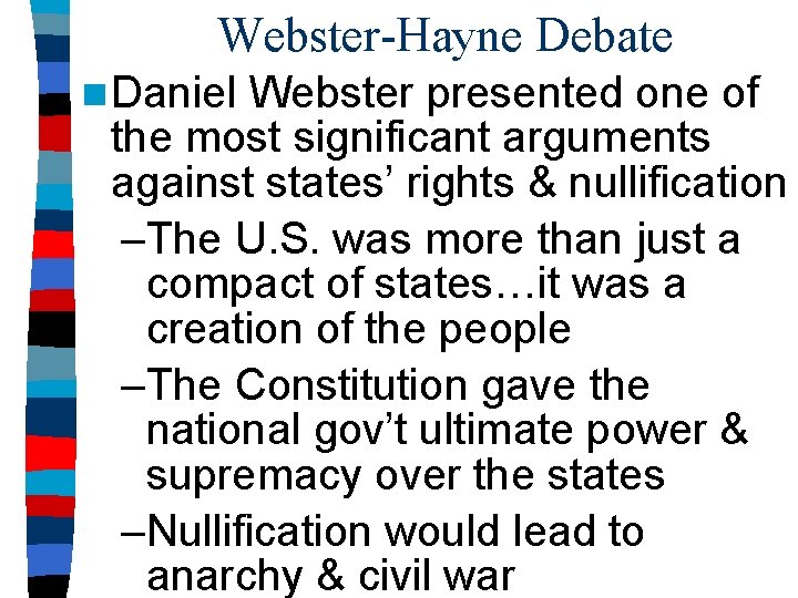 Webster-Hayne Debate n Daniel Webster presented one of the most significant arguments against states’
