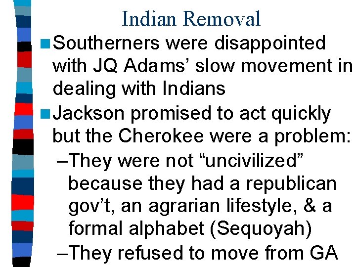 Indian Removal n Southerners were disappointed with JQ Adams’ slow movement in dealing with