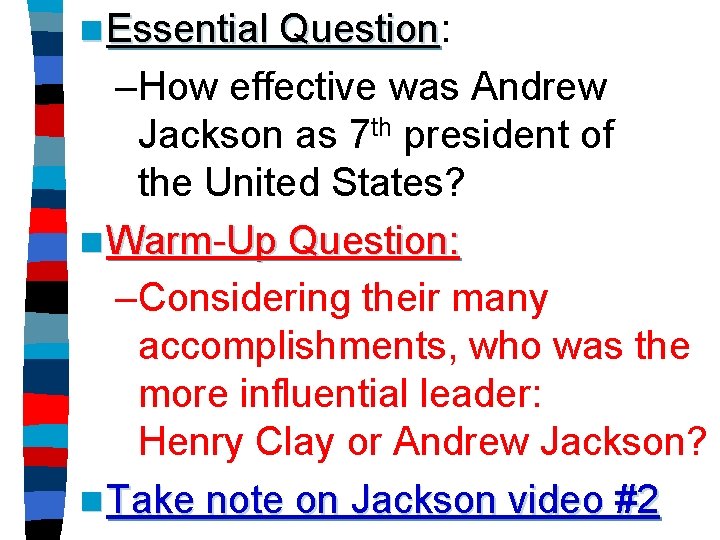 n Essential Question: Question –How effective was Andrew Jackson as 7 th president of