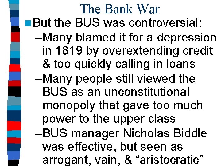 n But The Bank War the BUS was controversial: –Many blamed it for a