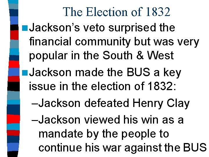 The Election of 1832 n Jackson’s veto surprised the financial community but was very