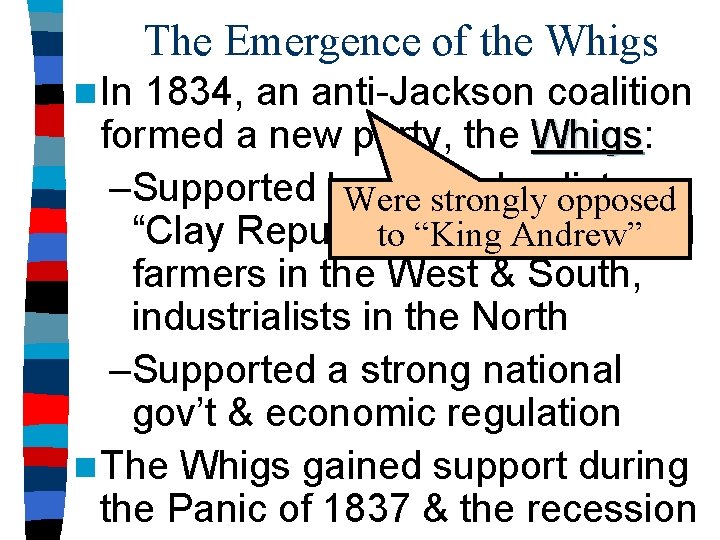 The Emergence of the Whigs n In 1834, an anti-Jackson coalition formed a new