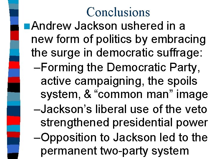 n Andrew Conclusions Jackson ushered in a new form of politics by embracing the