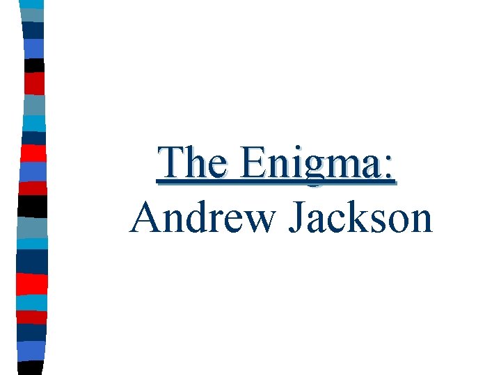 The Enigma: Andrew Jackson 