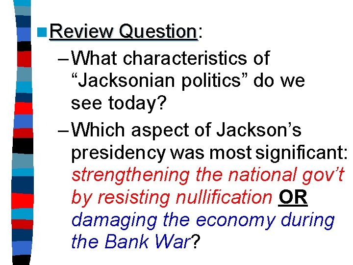 n Review Question: Question – What characteristics of “Jacksonian politics” do we see today?