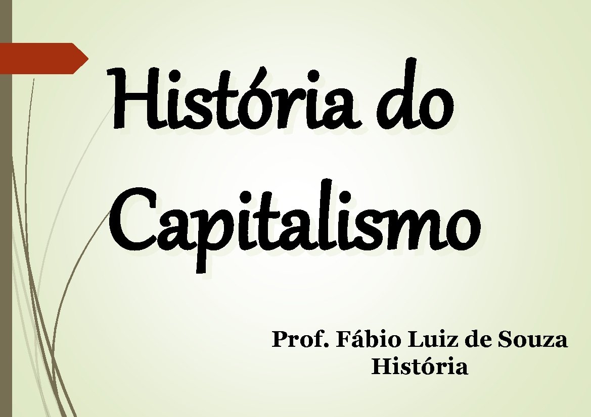 História do Capitalismo Prof. Fábio Luiz de Souza História 