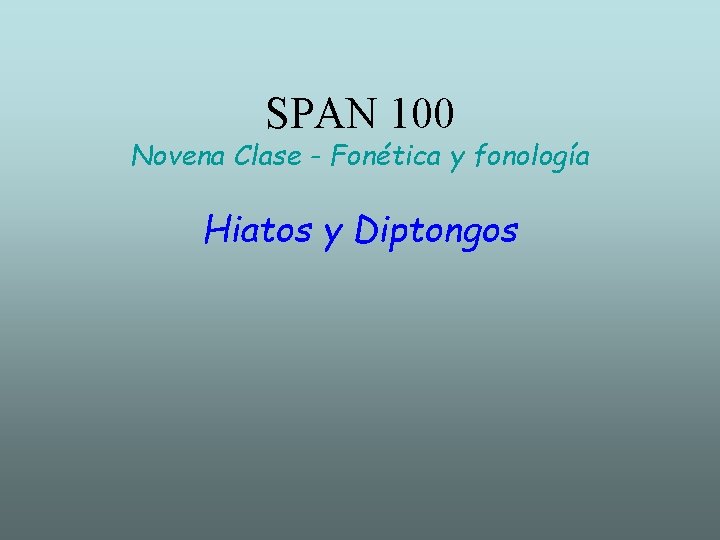 SPAN 100 Novena Clase - Fonética y fonología Hiatos y Diptongos 