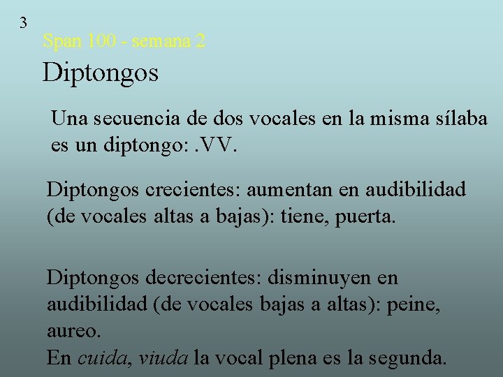 3 Span 100 - semana 2 Diptongos Una secuencia de dos vocales en la