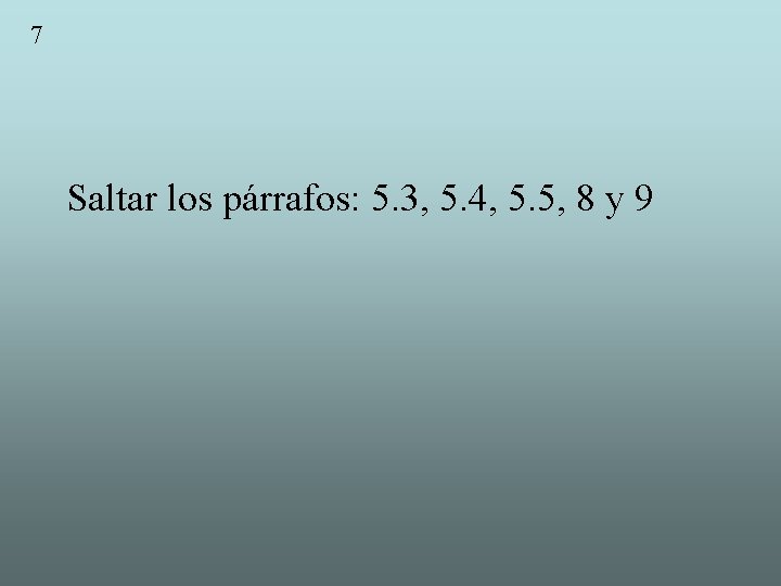 7 Saltar los párrafos: 5. 3, 5. 4, 5. 5, 8 y 9 