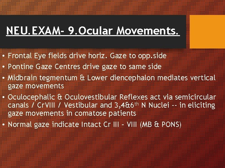 NEU. EXAM- 9. Ocular Movements. • Frontal Eye fields drive horiz. Gaze to opp. NEU. EXAM- 9. Ocular Movements. • Frontal Eye fields drive horiz. Gaze to opp.