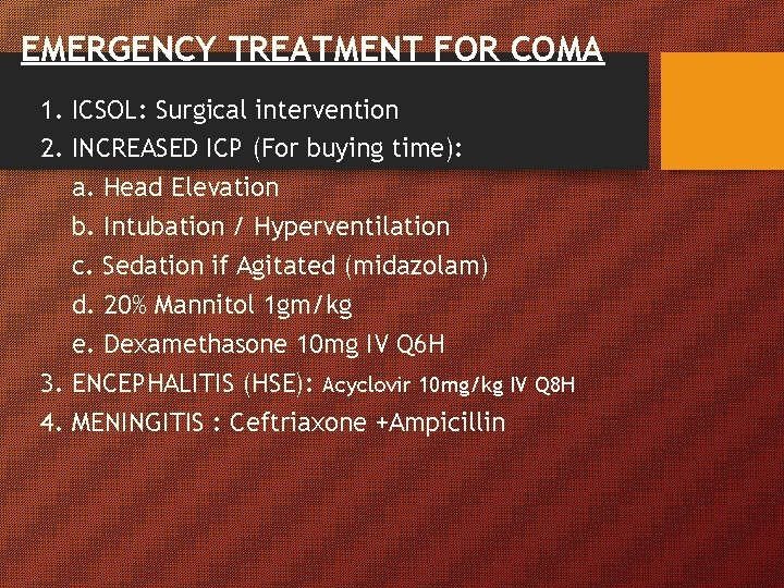 EMERGENCY TREATMENT FOR COMA 1. ICSOL: Surgical intervention 2. INCREASED ICP (For buying time): EMERGENCY TREATMENT FOR COMA 1. ICSOL: Surgical intervention 2. INCREASED ICP (For buying time):