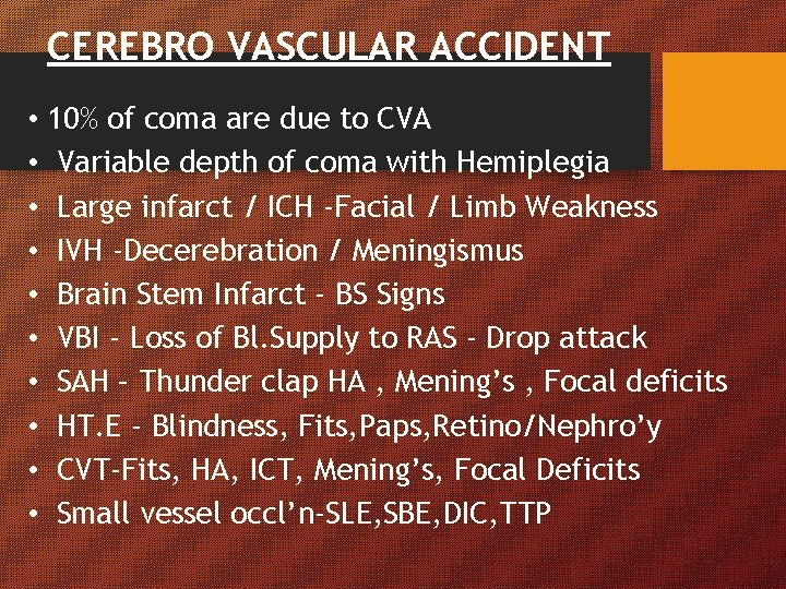 CEREBRO VASCULAR ACCIDENT • 10% of coma are due to CVA • Variable depth CEREBRO VASCULAR ACCIDENT • 10% of coma are due to CVA • Variable depth