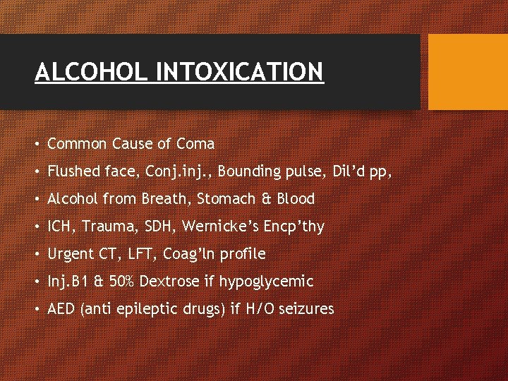 ALCOHOL INTOXICATION • Common Cause of Coma • Flushed face, Conj. inj. , Bounding ALCOHOL INTOXICATION • Common Cause of Coma • Flushed face, Conj. inj. , Bounding
