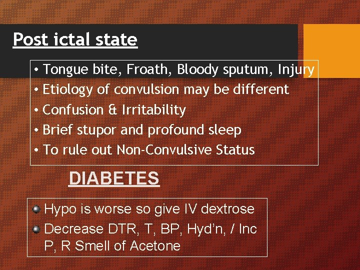 Post ictal state • Tongue bite, Froath, Bloody sputum, Injury • Etiology of convulsion Post ictal state • Tongue bite, Froath, Bloody sputum, Injury • Etiology of convulsion