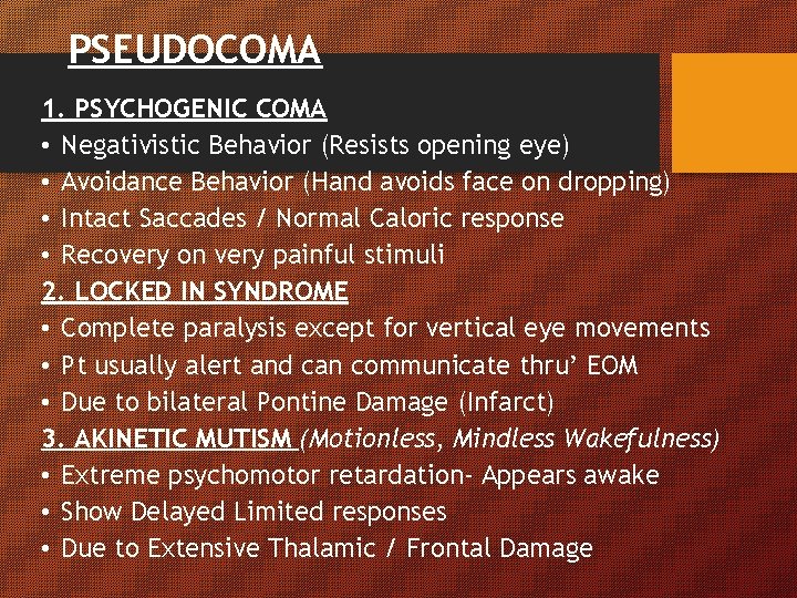 PSEUDOCOMA 1. PSYCHOGENIC COMA • Negativistic Behavior (Resists opening eye) • Avoidance Behavior (Hand PSEUDOCOMA 1. PSYCHOGENIC COMA • Negativistic Behavior (Resists opening eye) • Avoidance Behavior (Hand