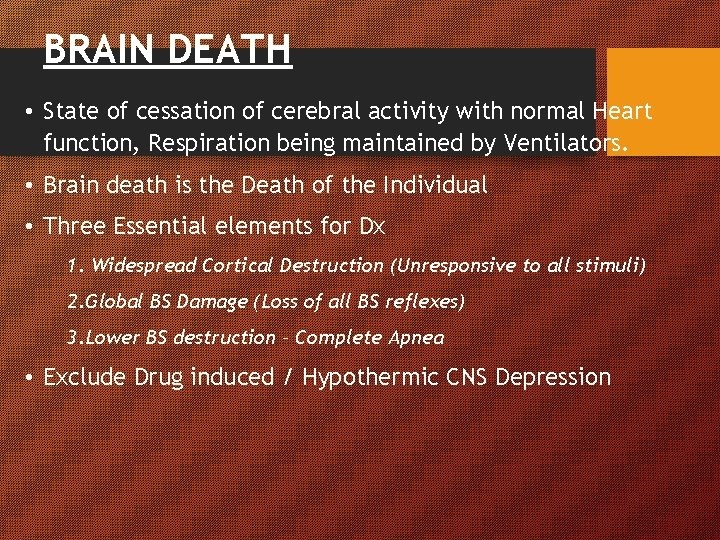 BRAIN DEATH • State of cessation of cerebral activity with normal Heart function, Respiration BRAIN DEATH • State of cessation of cerebral activity with normal Heart function, Respiration