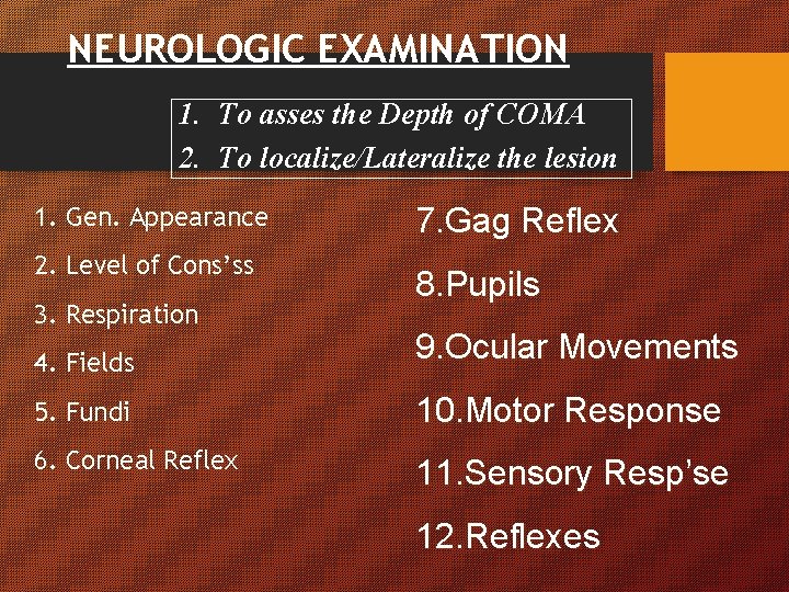 NEUROLOGIC EXAMINATION 1. To asses the Depth of COMA 2. To localize/Lateralize the lesion NEUROLOGIC EXAMINATION 1. To asses the Depth of COMA 2. To localize/Lateralize the lesion