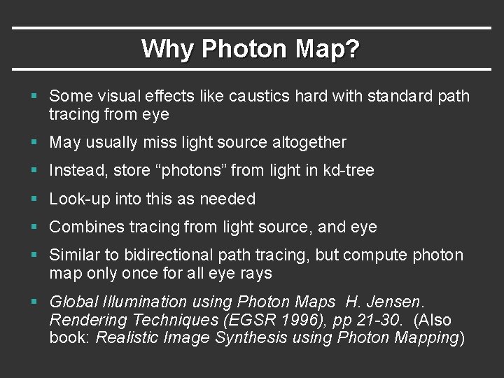 Why Photon Map? § Some visual effects like caustics hard with standard path tracing