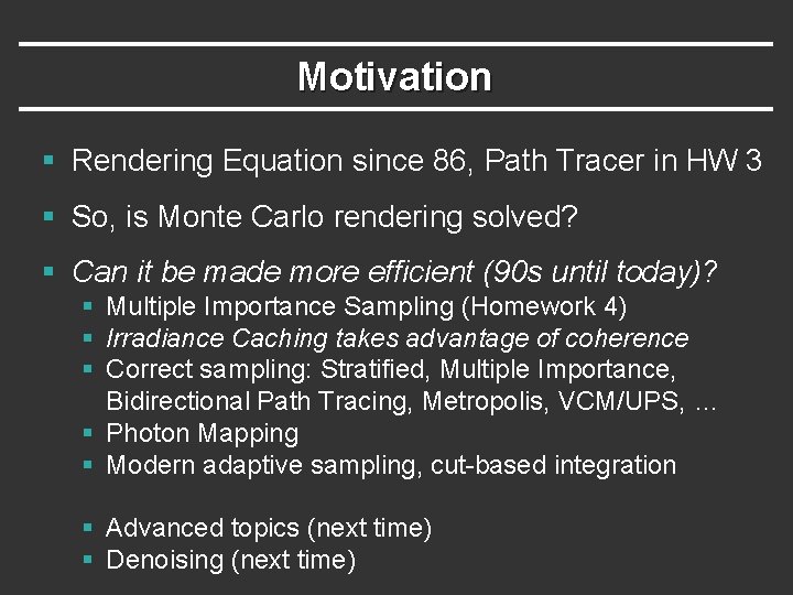 Motivation § Rendering Equation since 86, Path Tracer in HW 3 § So, is