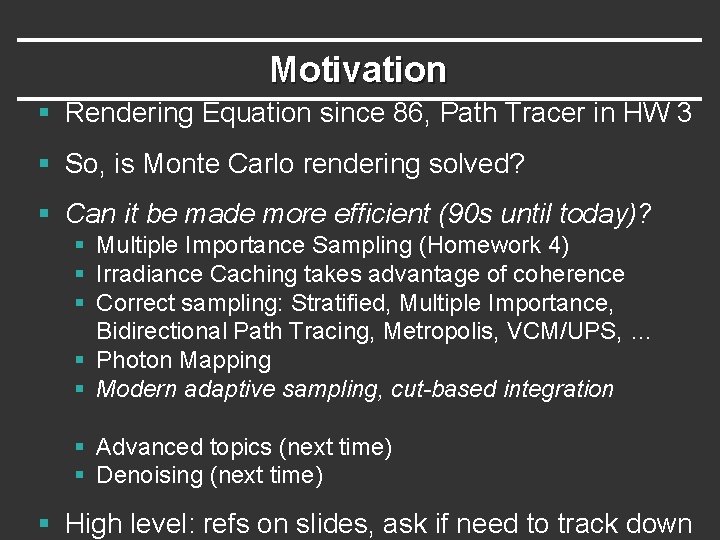 Motivation § Rendering Equation since 86, Path Tracer in HW 3 § So, is