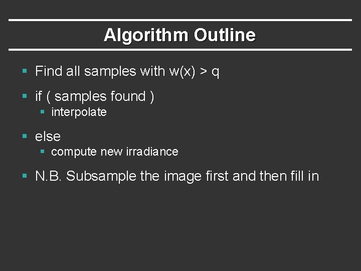 Algorithm Outline § Find all samples with w(x) > q § if ( samples