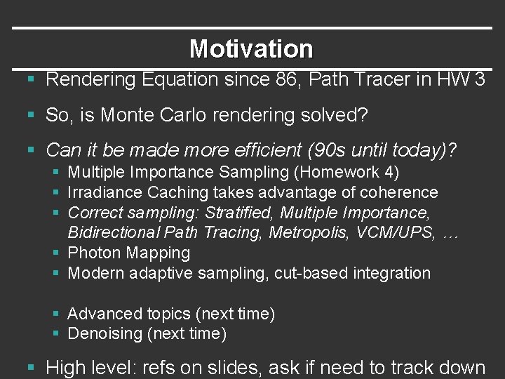 Motivation § Rendering Equation since 86, Path Tracer in HW 3 § So, is