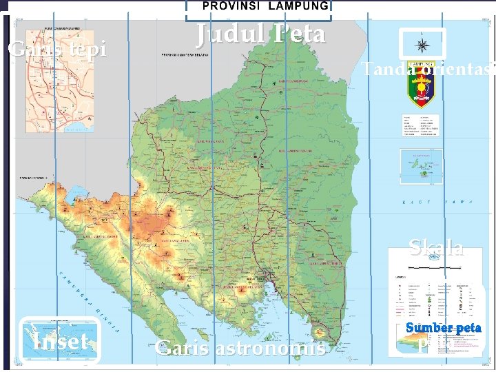 Garis tepi Judul Peta Tanda orientasi Skala Inset Garis astronomis Legenda Sumber peta 