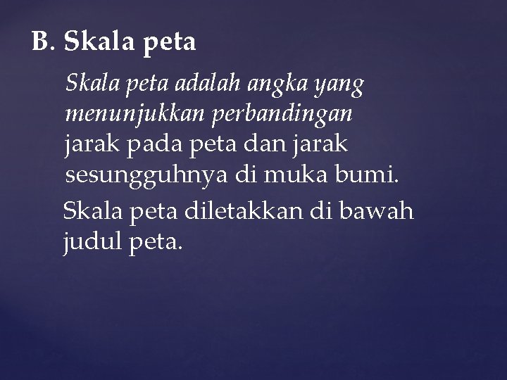 B. Skala peta adalah angka yang menunjukkan perbandingan jarak pada peta dan jarak sesungguhnya