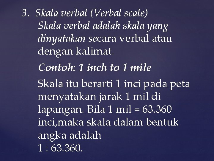 3. Skala verbal (Verbal scale) Skala verbal adalah skala yang dinyatakan secara verbal atau