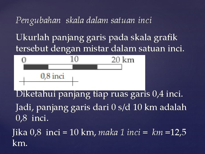 Pengubahan skala dalam satuan inci Ukurlah panjang garis pada skala grafik tersebut dengan mistar