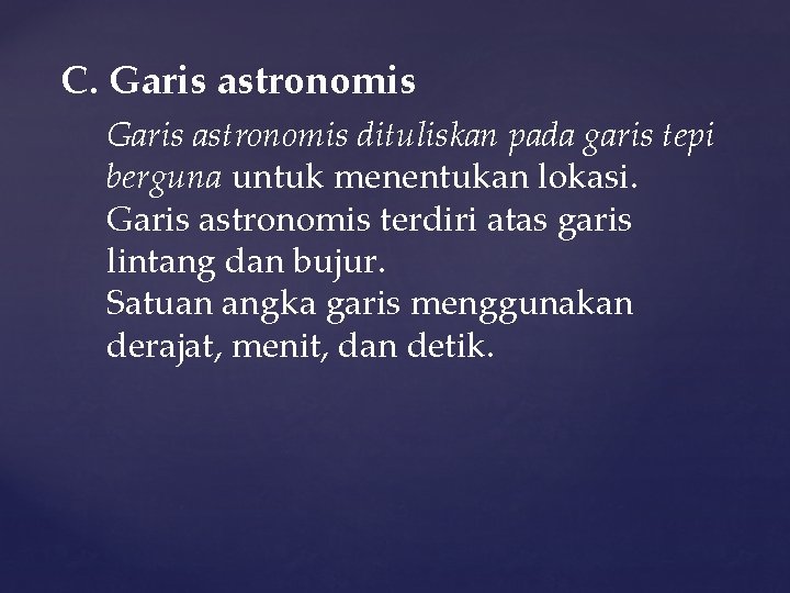 C. Garis astronomis dituliskan pada garis tepi berguna untuk menentukan lokasi. Garis astronomis terdiri