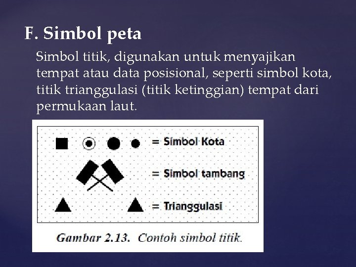 F. Simbol peta Simbol titik, digunakan untuk menyajikan tempat atau data posisional, seperti simbol