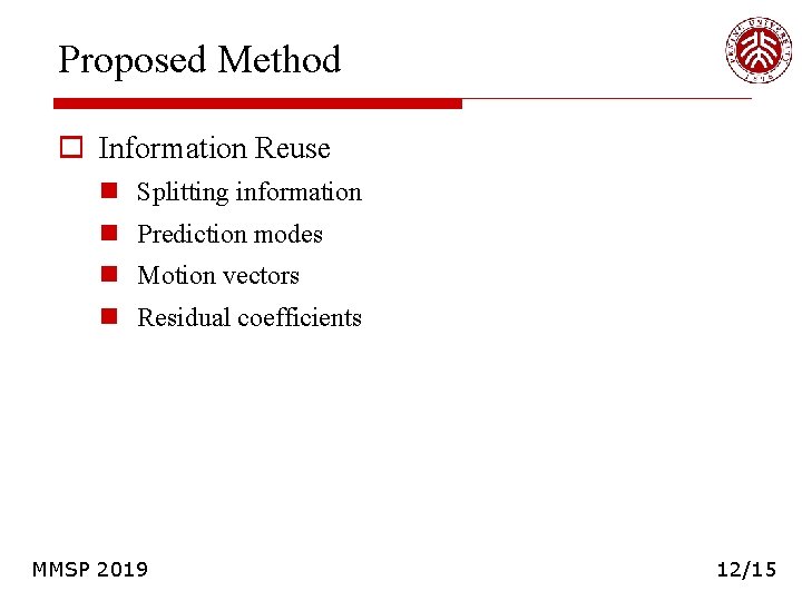 Proposed Method o Information Reuse n Splitting information n Prediction modes n Motion vectors Proposed Method o Information Reuse n Splitting information n Prediction modes n Motion vectors