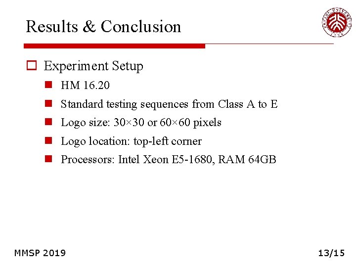 Results & Conclusion o Experiment Setup n HM 16. 20 n Standard testing sequences Results & Conclusion o Experiment Setup n HM 16. 20 n Standard testing sequences