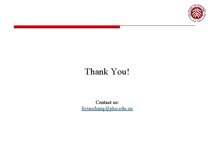 Thank You! Contact us: liyunchang@pku. edu. cn Thank You! Contact us: liyunchang@pku. edu. cn