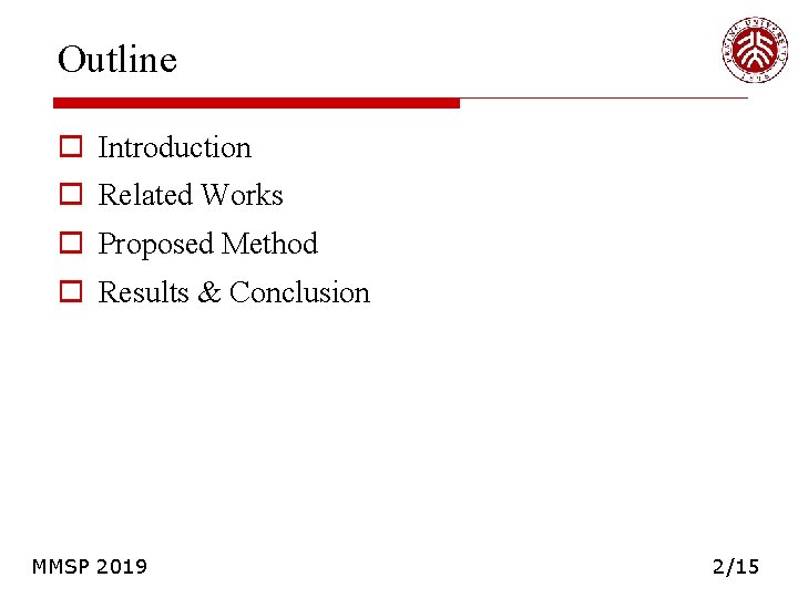 Outline o Introduction o Related Works o Proposed Method o Results & Conclusion MMSP Outline o Introduction o Related Works o Proposed Method o Results & Conclusion MMSP