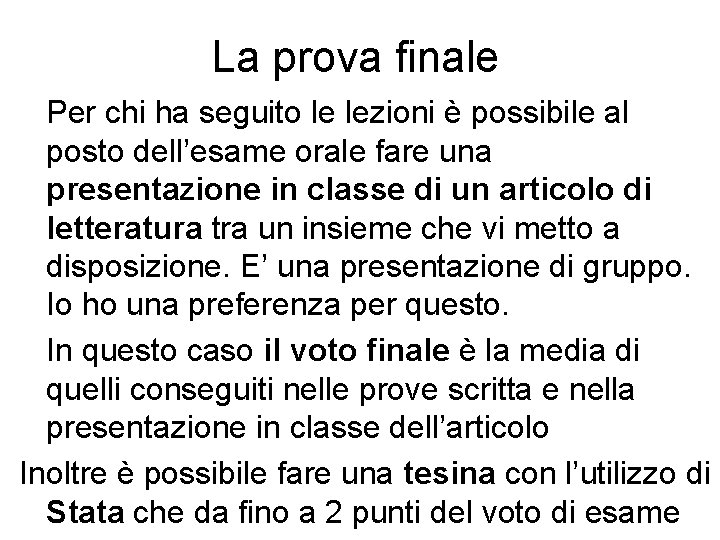 La prova finale Per chi ha seguito le lezioni è possibile al posto dell’esame