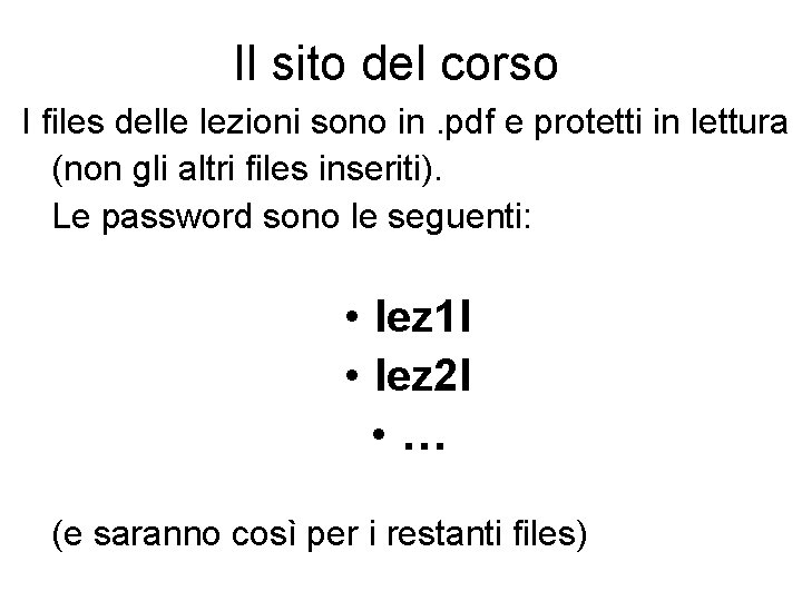 Il sito del corso I files delle lezioni sono in. pdf e protetti in