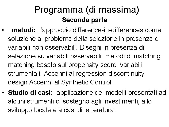 Programma (di massima) Seconda parte • I metodi: L’approccio difference-in-differences come soluzione al problema