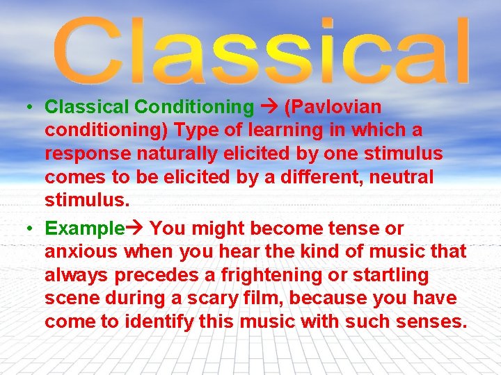  • Classical Conditioning (Pavlovian conditioning) Type of learning in which a response naturally