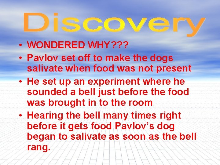  • WONDERED WHY? ? ? • Pavlov set off to make the dogs