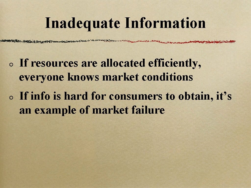 Inadequate Information If resources are allocated efficiently, everyone knows market conditions If info is