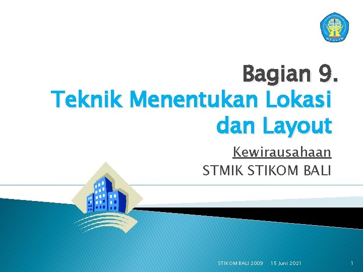 Bagian 9. Teknik Menentukan Lokasi dan Layout Kewirausahaan STMIK STIKOM BALI 2009 15 Juni