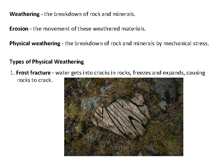 Weathering - the breakdown of rock and minerals. Erosion - the movement of these