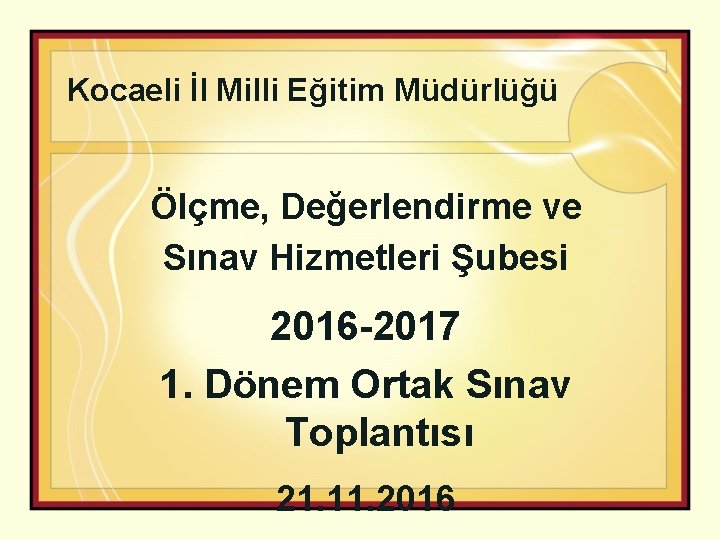 Kocaeli İl Milli Eğitim Müdürlüğü Ölçme, Değerlendirme ve Sınav Hizmetleri Şubesi 2016 -2017 1.