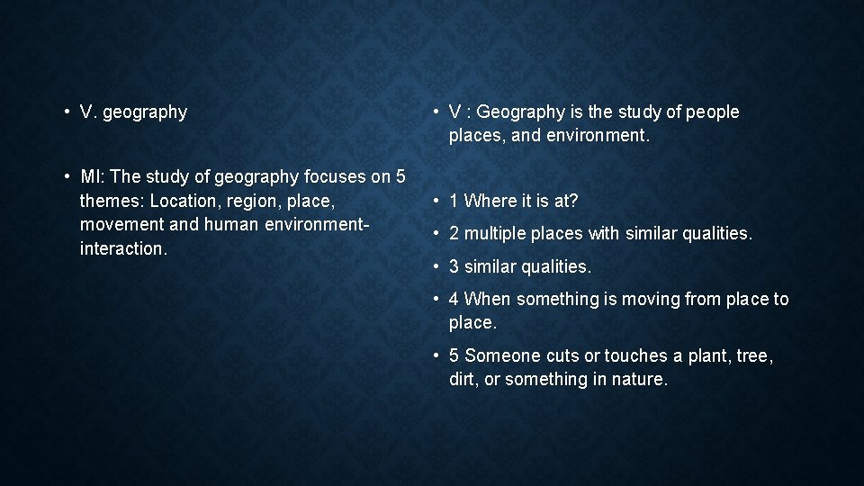  • V. geography • MI: The study of geography focuses on 5 themes: