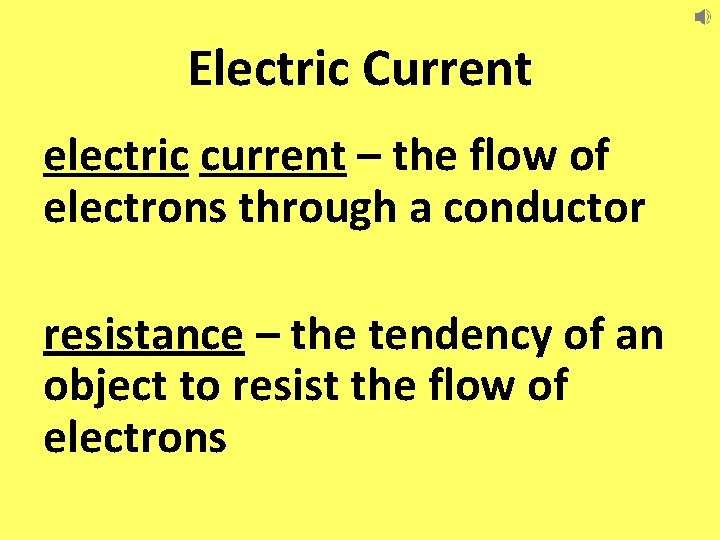 Electric Current electric current – the flow of electrons through a conductor resistance –