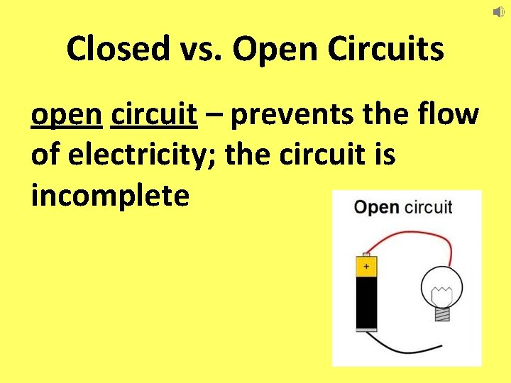 Closed vs. Open Circuits open circuit – prevents the flow of electricity; the circuit